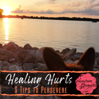 Healing Hurts (Part 2): 5 Tips to Persevere